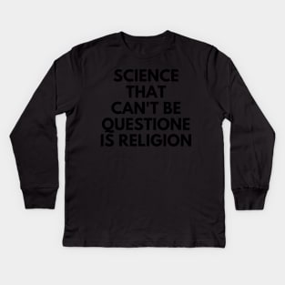 Science That Can'T Be Questioned Is Religion Kids Long Sleeve T-Shirt